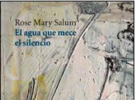 El agua que mece el silencio de Rose Mary Salum  