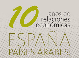 10 años de relaciones económicas España-países árabes: balance y futuro 