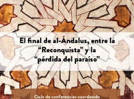 El final de al-Ándalus, entre la "Reconquista" y la "pérdida del paraíso" 