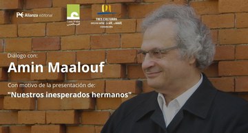 Diálogo con Amin Maalouf, con motivo de la presentación de "Nuestros inesperados hermanos"