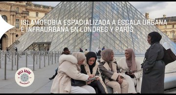 Aula Árabe 5.6: Islamofobia espacializada en Londres y París: a escala urbana e infraurbana